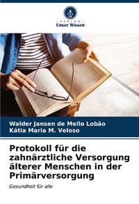 Produktbild: Protokoll f&uuml;r die zahn&auml;rztliche Versorgung &auml;lterer Menschen in der Prim&auml;rversorgung