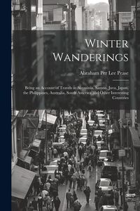 Produktbild: Winter Wanderings: Being an Account of Travels in Abyssinia, Samoa, Java, Japan, the Philippines, Australia, South America and Other Inte
