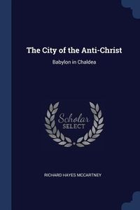 Produktbild: The City of the Anti-Christ: Babylon in Chaldea