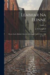 Produktbild: Leabhar Na Feinne: Heroic Gaelic Ballads Collected in Scotland Chiefly From 1512 to 1871 ...; Volume 1