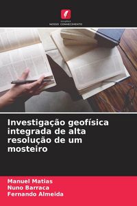 Produktbild: Investiga&ccedil;&atilde;o geof&iacute;sica integrada de alta resolu&ccedil;&atilde;o de um mosteiro