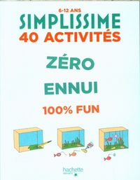 Produktbild: Z&eacute;ro ennui 100 % fun : 40 activit&eacute;s : 6-12 ans