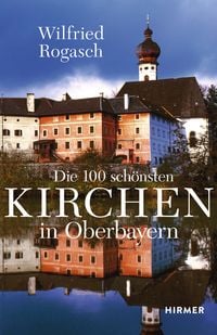 Produktbild: Die 100 sch&ouml;nsten Kirchen in Oberbayern