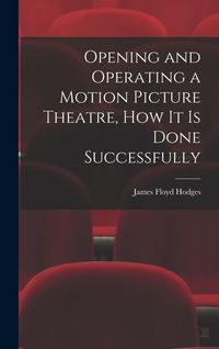 Produktbild: Opening and Operating a Motion Picture Theatre, How It Is Done Successfully