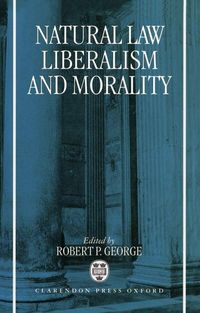 Bild vom Artikel Natural Law, Liberalism, and Morality: Contemporary Essays vom Autor Robert (Mccormick of Jurispruden George