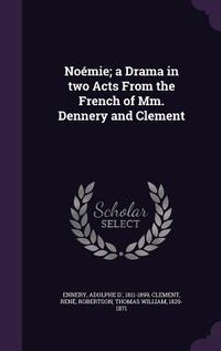 Produktbild: No&eacute;mie; a Drama in two Acts From the French of Mm. Dennery and Clement
