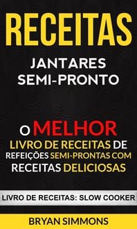 Produktbild: Receitas: Jantares Semi-Pronto: O Melhor Livro de Receitas de Refei&ccedil;&otilde;es Semi-Prontas com Receitas Deliciosas (Livro de receitas: Slow Cooker)