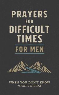 Produktbild: Prayers for Difficult Times for Men: When You Don't Know What to Pray