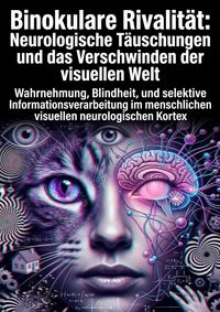 Produktbild: Binokulare Rivalit&auml;t: Neurologische T&auml;uschungen und das Verschwinden der visuellen Welt
