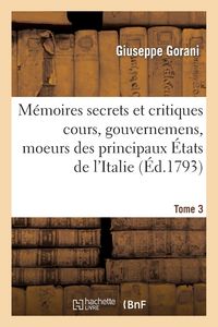 Produktbild: M&eacute;moires Secrets Et Critiques Cours, Gouvernemens, Et Moeurs Des Principaux &Eacute;tats de l'Italie T3