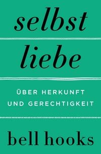 Produktbild: Selbstliebe. &Uuml;ber Herkunft und Gerechtigkeit