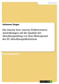 Produktbild: Die interne bzw. externe Pr&uuml;ferrotation. Auswirkungen auf die Qualit&auml;t der Abschlusspr&uuml;fung vor dem Hintergrund der EU-Abschlusspr&uuml;ferreform