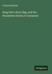 Produktbild: King Gab's Story Bag, and the Wonderful Stories it Contained
