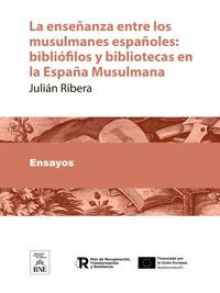 Produktbild: La ense&ntilde;anza entre los musulmanes espa&ntilde;oles : bibli&oacute;filos y bibliotecas en la Espa&ntilde;a Musulmana