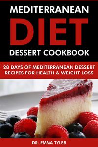 Produktbild: Mediterranean Diet Dessert Cookbook: 28 Days of Mediterranean Dessert Recipes for Health & Weight Loss