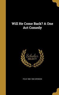 Produktbild: Will He Come Back? A One Act Comedy