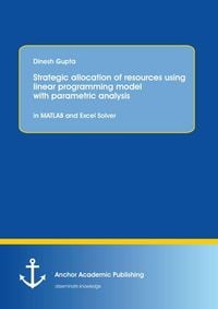 Produktbild: Strategic allocation of resources using linear programming model with parametric analysis: in MATLAB and Excel Solver