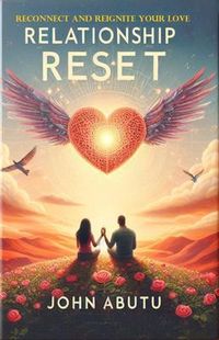 Produktbild: Relationship Reset: Reconnect and Reignite Your Love: Is a profound guide to rekindling the sparks that initially brought you and your partner togethe