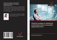 Produktbild: Ostatnie post&iquest;py w dziedzinie ortodontycznych przyrz&iquest;d&oacute;w diagnostycznych