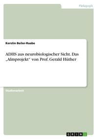 Produktbild: ADHS aus neurobiologischer Sicht. Das "Almprojekt" von Prof. Gerald H&uuml;ther