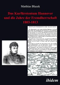 Produktbild: Das Kurf&uuml;rstentum Hannover und die Jahre der Fremdherrschaft 1803-1813
