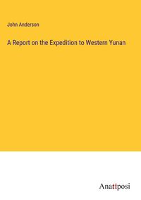 Produktbild: A Report on the Expedition to Western Yunan