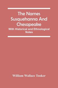 Produktbild: The Names Susquehanna And Chesapeake; With Historical And Ethnological Notes