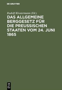 Produktbild: Das allgemeine Berggesetz f&uuml;r die Preu&szlig;ischen Staaten vom 24. Juni 1865