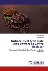 Produktbild: Nutraceutical Ajwa Date Seed Powder as Coffee Replacer
