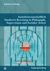 Produktbild: Sozialwissenschaftlich fundierte Beratung in P&auml;dagogik, Supervision und Sozialer Arbeit