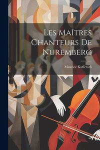 Produktbild: Les Ma&icirc;tres Chanteurs de Nuremberg