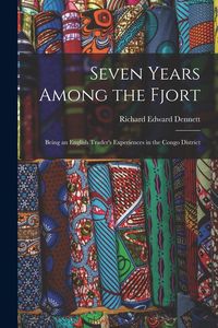 Produktbild: Seven Years Among the Fjort: Being an English Trader's Experiences in the Congo District