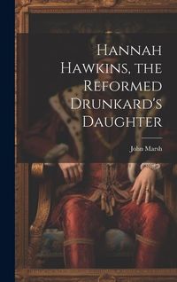 Produktbild: Hannah Hawkins, the Reformed Drunkard's Daughter