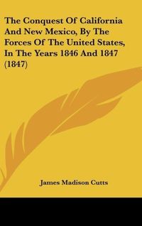 Produktbild: Cutts, J: Conquest Of California And New Mexico, By The Forc