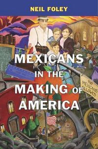 Produktbild: Foley, N: Mexicans in the Making of America