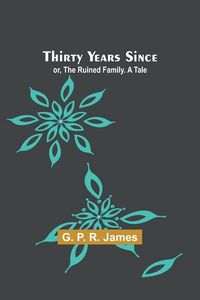 Produktbild: Thirty Years Since; or, The Ruined Family. A Tale