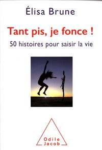 Produktbild: Tant pis, je fonce : 50 histoires pour saisir la vie