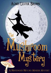 Produktbild: The Mushroom Mystery (The Whitewood Witches of Fennelmoore, #1)