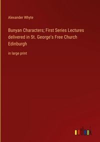 Produktbild: Bunyan Characters; First Series Lectures delivered in St. George's Free Church Edinburgh