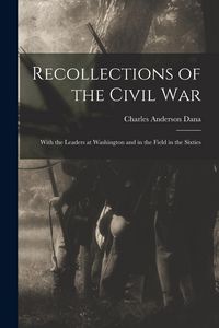 Produktbild: Recollections of the Civil War: With the Leaders at Washington and in the Field in the Sixties