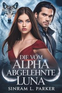 Produktbild: Die Vom Alpha Abgelehnte Luna (DIE NORTHERN RIDGE PACK-SERIE, #3)