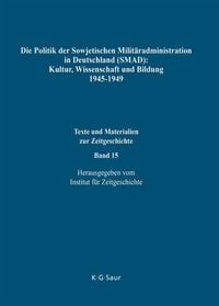 Produktbild: Die Politik der Sowjetischen Milit&auml;radministration in Deutschland (SMAD): Kultur, Wissenschaft und Bildung 1945-1949