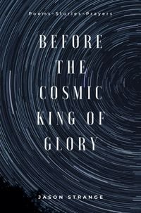 Produktbild: Before the Cosmic King of Glory: Poems, Prayers, Stories