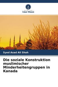 Produktbild: Die soziale Konstruktion muslimischer Minderheitengruppen in Kanada