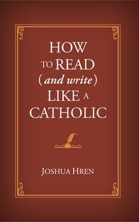 Produktbild: How to Read (and Write) Like a Catholic