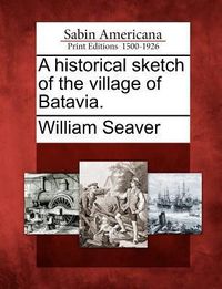 Produktbild: A Historical Sketch of the Village of Batavia.