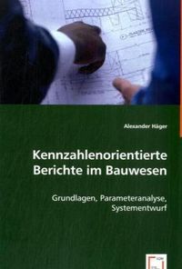 Produktbild: H&auml;ger, A: Kennzahlenorientierte Berichte im Bauwesen