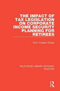 Produktbild: The Impact of Tax Legislation on Corporate Income Security Planning for Retirees