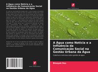 Produktbild: A &Aacute;gua como Not&iacute;cia e a Influ&ecirc;ncia da Comunica&ccedil;&atilde;o Social na Gest&atilde;o Urbana da &Aacute;gua