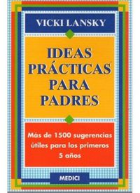 Produktbild: Ideas pr&aacute;cticas para padres : m&aacute;s de 1500 sugerencias &uacute;tiles para los primeros 5 a&ntilde;os